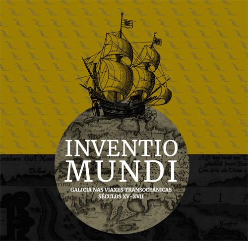 Inventio Mundi. Galicia nas viaxes transoceánicas séculos XVI-XVII
